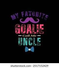 My favorite goalie calls me uncle. Vector Illustration quote. Design for t shirt, typography, print, poster, banner, gift card, label sticker, mug design etc. POD.