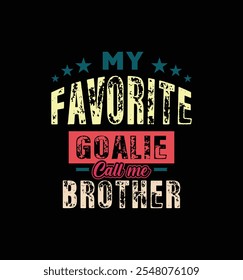 My favorite goalie calls me Brother. Vector Illustration quote. Design for t shirt, typography, print, poster, banner, gift card, label sticker, mug design etc. Siblings t shirt. POD.