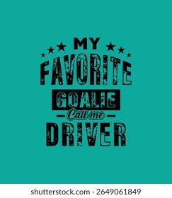 Meu goleiro favorito me chama de Motorista. Citação de Ilustração de Vetor. Para camiseta, impressão, cartão de presente, etiqueta adesiva, design caneca. Gift t-shirt para o seu amado. VAGEM.