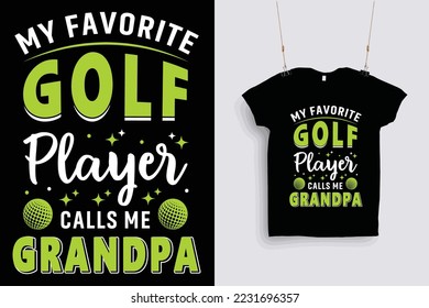 My favorite golf player calls me grandpa t shirt design .