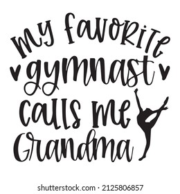 my favorite gymnast calls me grandma background inspirational quotes typography lettering design