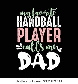 My Favorite Handball Player calls me Dad- T-shirt design with vector For Sports Lover