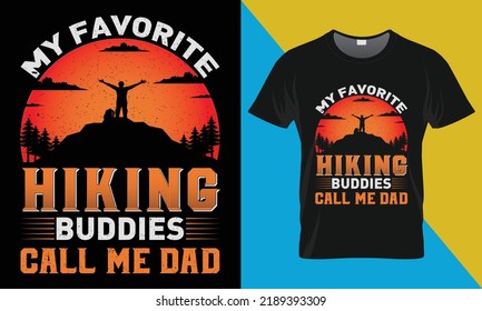 My Favorite Hiking Buddies Call Me Dad, is my hiking t shirt design. Outdoor, Mountain illustration. Vector graphic for t shirt and other uses. Adventure and wild t shirt design for nature lover.