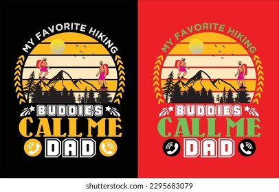 My Favorite Hiking Buddies Call Me Dad 
for t-shirt, cards, frame artwork, bags, mugs, stickers, tumblers, phone cases, print etc.
