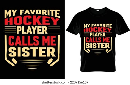 my favorite hockey player calls me sister typography,vector, hockey t shirt design