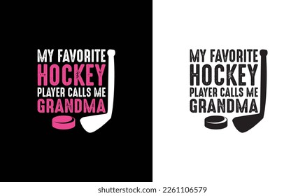 My Favorite Hockey Player Calls Me Grandma, Hockey Quote T shirt design, typography