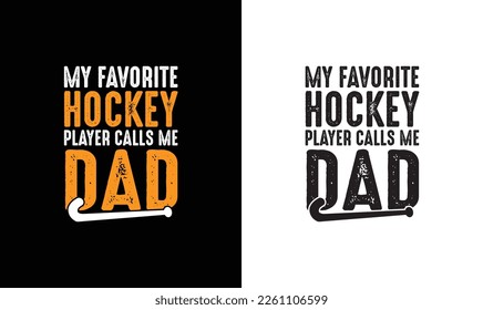 My Favorite Hockey Player Calls Me Dad, Hockey Quote T shirt design, typography