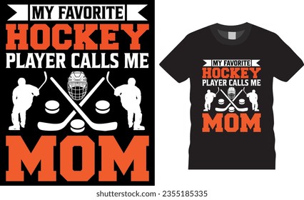 My Favorite Hockey Player Calls Me Mom Sport Ice Hockey typography vector T shirt design. Hockey player lover T Shirt design, Ice hockey, t shirt design vector, Trendy, apparel, retro, Game, video