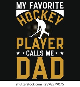 My favorite hockey player calls me dad typography graphics tshirt design 