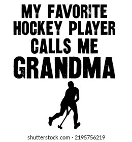 my Favorite Hockey Playercalls me Grandmais a vector design for printing on various surfaces like t shirt, mug etc.