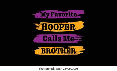  My Favorite Hooper calls Me Brother Custom Designed Typographic T-shirts Apparel Hoodie