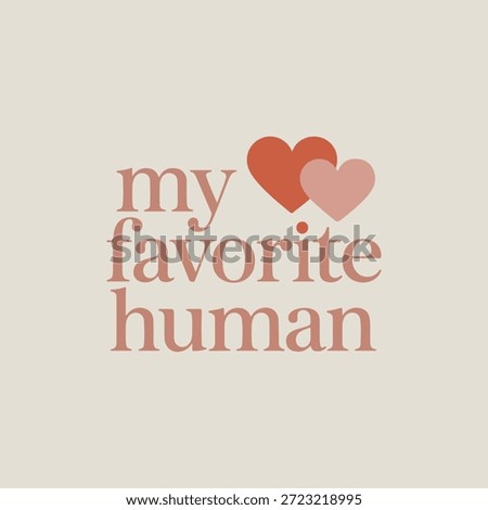 My Favorite Human Romantic Typography Design with Heart Accents. Trendy Relationship Wordmark for Couples Gifts and Apparel. "My Favorite Human" Quote for Valentine’s Day and Anniversaries