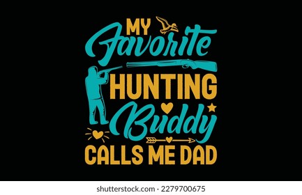 My favorite hunting buddy calls me dad - Father's day Svg typography t-shirt design, svg Files for Cutting Cricut and Silhouette, card, template Hand drawn lettering phrase, Calligraphy t-shirt design svg