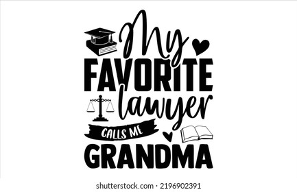 My Favorite Lawyer Calls Me Grandma - Lawyer T shirt Design, Hand drawn lettering and calligraphy, Svg Files for Cricut, Instant Download, Illustration for prints on bags, posters