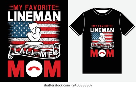 My Favorite Lineman Call Me Mom  T-shirt Design, Happy mother's day shirt print template, Typography design for mother day, mom boss, woman, girl, birthday, merchandise design for print.