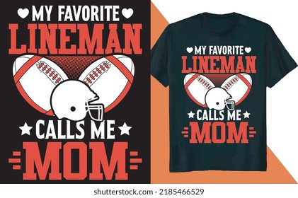 My Favorite Lineman Calls Me Mom Football T Shirt Design