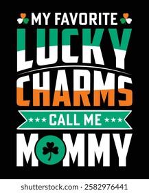 My Favorite Lucky Charms Call Me Mommy St Patrick's Day T-shirt Design