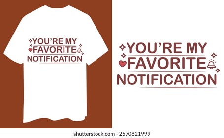 You’re My Favorite Notification T-Shirt Design