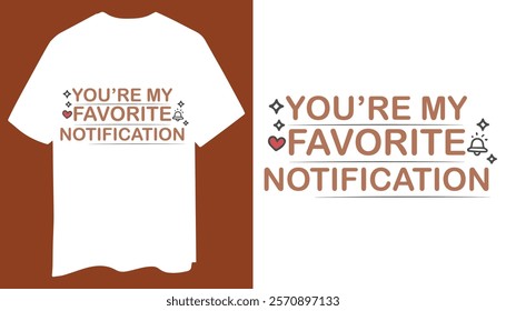 You’re My Favorite Notification T-Shirt Design