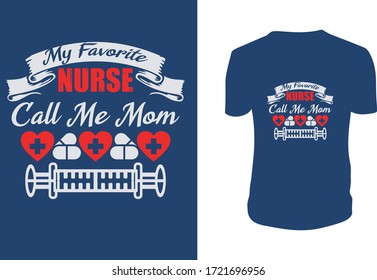 My Favorite Nurse Call Me Mom T Shirt Design. Lettering. Can be used for prints bags, t-shirts, posters, cards. Vector graphic, typographic poster, vintage, label.