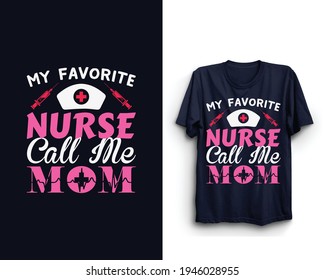 My Favorite Nurse Call me Mom, Mothers day t shirt, Nurse t shirt, Mother's day vector