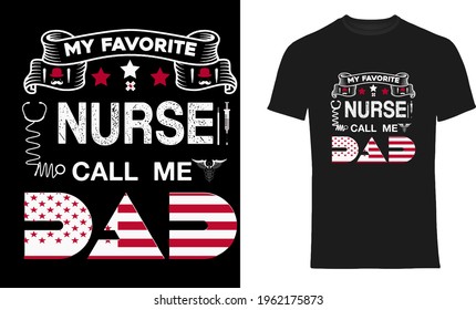 My Favorite Nurse Call  Me Dad Vector T-Shirt Design, Quotes Design, Nurse Typography