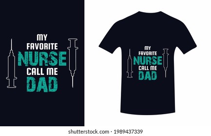 My Favorite Nurse Call Me Dad.Father's Day T-Shirt And Poster With Quote,Inspiration Graphic Design Typography And Lettering Element,T-shirt, Poster, Father's Love, Gift, Vector print,Trendy Design.