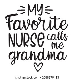 my favorite nurse call me grandma background inspirational quotes typography lettering design