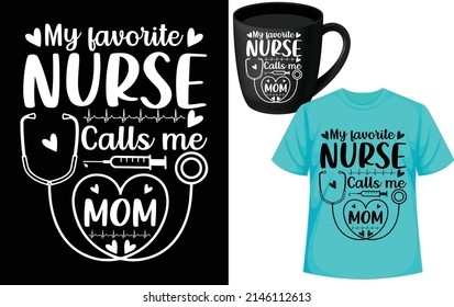 my favorite nurse call me mom. nurse SVG t-shirt design