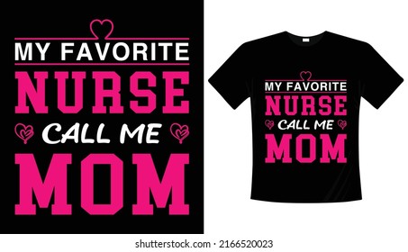 My favorite nurse call me mom, typography t-shirt design