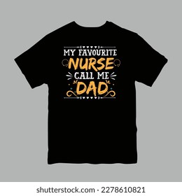 My favorite nurse call me dad t-shirt design. Nurse dad typography t shirt design.