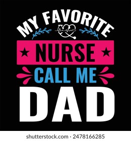my favorite nurse call me dad
 typography,nurse t shirt funny,vector,medicine, nurse, 
