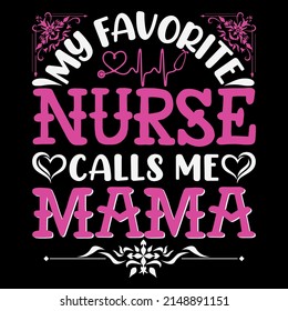 My favorite nurse call memam. Mothers day t shirt design vector illustration.