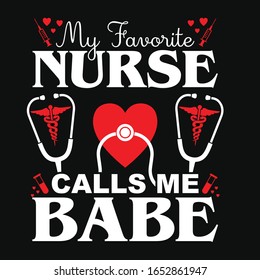 My favorite nurse calls me babe t-shirt vector design template. Contains heart, stethoscope vectors. Also good for poster and label. 