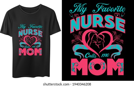 My Favorite Nurse Calls Me Mom Vector T-Shirt Design, Quotes Design, Vintage Calligraphy and Typeography Design