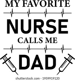 My Favorite Nurse Calls Me Dad - Nurse t-shirt - vector printing graphic design poster