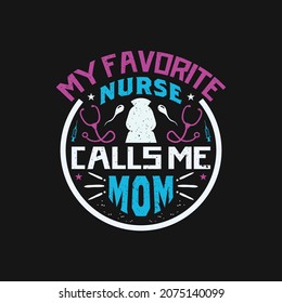 my favorite nurse calls me mom - nurse quotes design slogan vintage .