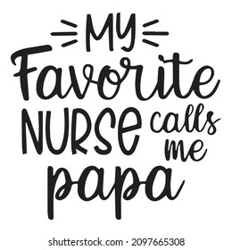 my favorite nurse calls me papa background inspirational quotes typography lettering design