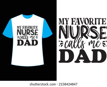 my favorite nurse calls me dad t shirt design.