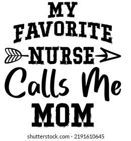 
My Favorite Nurse Calls Me Momis a vector design for printing on various surfaces like t shirt, mug etc. 
