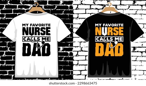 My Favorite Nurse Calls Me Dad Father's Day T shirt Design, vector Father's Day T shirt  design, Dad shirt, Father typography T shirt design
