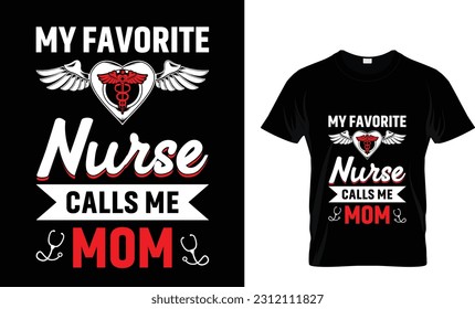 My favorite nurse calls me mom - Nurse SVG T-shirt Design, Nurse Graduation, Typography T-Shirt Vector Illustration, For Prints Bags, Posters, Cards And Banners.