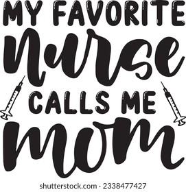 My favorite nurse calls me mom, Nurse SVG Design, SVG File, SVG Cut File, T-shirt design, Tshirt design svg