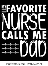 My favorite nurse calls me dad - EPS file for cutting machine. You can edit and print this vector art with EPS editor.