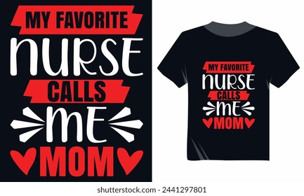 My Favorite Nurse Calls Me Mom Typography Vector Tshirt Design, Mother's Day Tshirt 
