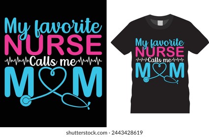 My favorite nurse calls me mom, Nurse Day typography vector t-shirt design. Nurse day t-shirt design with motivational quote. T shirt design template, vector design and any print, clothes, poster.