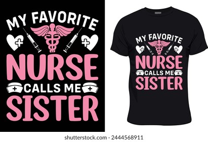 My Favorite Nurse Calls Me Sister colorful graphic t shirt nurse t shirt design