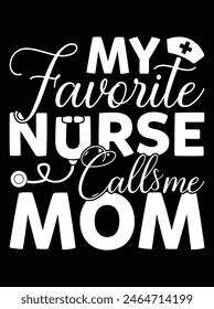 "My favorite nurse calls me mom" eps vector file for Cricut or silhouette. You can edit it with Adobe Illustrator and eps editor software.