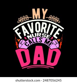 My Favorite Nurse Calls Me Dad Greeting Clothing, Nurse Life Inspire Tee, Dad Shirt Gift For Nurse, School Nurse Call Me Dad Lettering Graphic Design