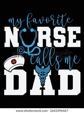 My Favorite Nurse Calls Me Dad Funny Printable File